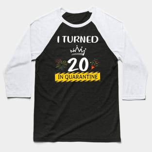 I Turned 20 In Quarantine Birthday Baseball T-Shirt